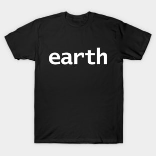 Earth Minimal Space Typography White Text T-Shirt